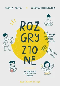 Rozgryzione Przewodnik po żywieniu dzieci Jak nauczyć dziecko dobrze jeść