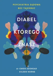 Diabeł, którego znasz Psychiatria sądowa bez tajemnic