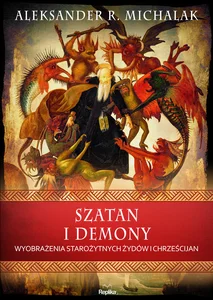 Szatan i demony Wyobrażenia starożytnych żydów i chrześcijan Szatan i demony Wyobrażenia starożytnych żydów i chrześcijan