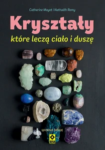 Kryształy które leczą ciało i duszę Kryształy które leczą ciało i duszę