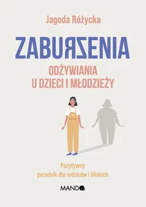 Zaburzenia odżywiania u dzieci i młodzieży Pozytywny poradnik dla rodziców i bliskich