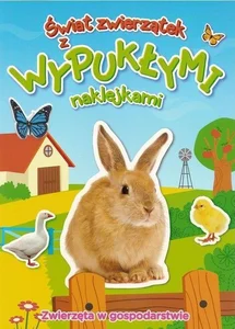 Zwierzęta w gospodarstwie. Świat zwierzątek z wypukłymi naklejkami Zwierzęta w gospodarstwie. Świat zwierzątek z wypukłymi naklejkami