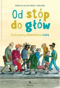Od stóp do głów Ilustrowany elementarz ciała