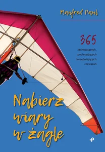 Nabierz wiary w żagle 365 zachęcających, pocieszających i orzeźwiających rozważań