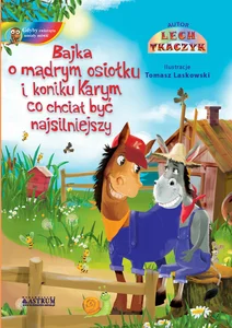 Bajka o mądrym osiołku i koniku Karym co chciał być najsilniejszy.