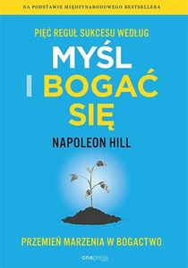 Pięć reguł sukcesu według Myśl i bogać się Przemień marzenia w bogactwo