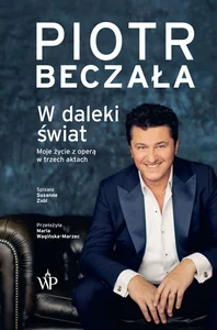 W daleki świat. Życie operowe w trzech aktach. Moje życie z operą w trzech aktach