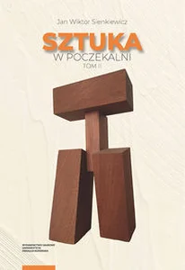 Sztuka w poczekalni Studia z dziejów sztuki polskiej poza Polską w XX i XXI wieku Tom II
