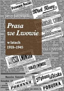 Prasa we Lwowie w latach 1918-1945 Prasa we Lwowie w latach 1918-1945