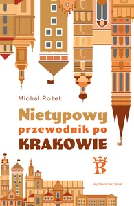 Nietypowy przewodnik po Krakowie Nietypowy przewodnik po Krakowie