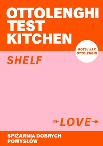 Ottolenghi Test Kitchen. Shelf love. Spiżarnia dobrych pomysłów Ottolenghi Test Kitchen. Shelf love. Spiżarnia dobrych pomysłów