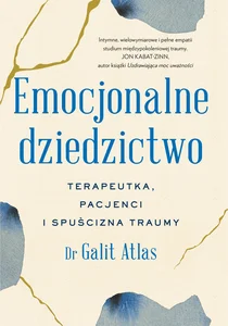 Emocjonalne dziedzictwo Terapeutka, pacjenci i spuścizna traumy Emocjonalne dziedzictwo Terapeutka, pacjenci i spuścizna traumy
