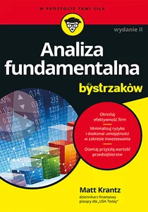 Analiza fundamentalna dla bystrzaków Jak minimalizować ryzyko i chronić swoje inwestycje Analiza fundamentalna dla bystrzaków Jak minimalizować ryzyko i chronić swoje inwestycje
