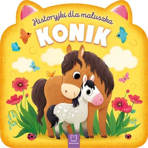 Historyjki dla maluszka. Konik Historyjki dla maluszka. Konik