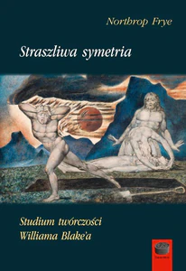 Straszliwa symetria Studium twórczości Williama Blake'a