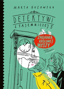 Detektywi z Tajemniczej 5 Zagadka królowej myszy