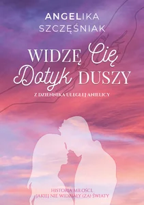 Widzę Cię Dotyk duszy Z dziennika uległej anielicy