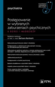 Postępowanie w wybranych zaburzeniach psychicznych u dzieci i młodzieży Część 2 W gabinecie lekarza specjalisty. Psychiatria