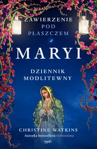 Zawierzenie pod płaszczem Maryi Dziennik modlitewny Zawierzenie pod płaszczem Maryi Dziennik modlitewny