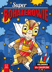 Superbohaterowie. Malowanka dla chłopców Superbohaterowie. Malowanka dla chłopców