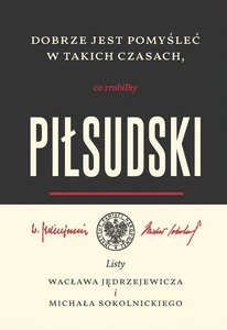 Dobrze jest pomyśleć w takich czasach Listy Wacława Jędrzejewicza i Michała Sokolnickiego