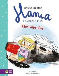 Hania i Kudłaty Pies Ktoś-albo-Coś Hania i Kudłaty Pies Ktoś-albo-Coś
