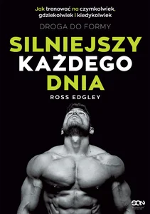 Silniejszy każdego dnia Droga do formy Jak trenować na czymkolwiek, gdziekolwiek i kiedykolwiek Silniejszy każdego dnia Droga do formy Jak trenować na czymkolwiek, gdziekolwiek i kiedykolwiek