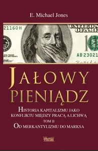 Jałowy pieniądz Tom 2 Historia kapitalizmu jako konfliktu między pracą a lichwą