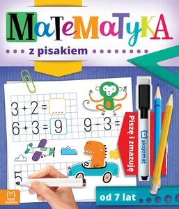 Matematyka z pisakiem Piszę i zmazuję od 7 lat Matematyka z pisakiem Piszę i zmazuję od 7 lat