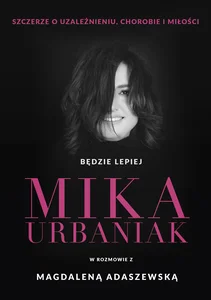 Będzie lepiej Szczerze o uzależnieniu, chorobie i miłości