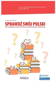 Sprawdź swój polski Testy poziomujące z języka polskiego dla obcokrajowców z objaśnieniami Poziom
