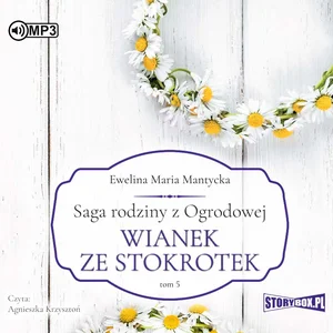 Saga rodziny z Ogrodowej Tom 5 Wianek ze stokrotek