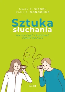 Sztuka słuchania Jak słuchać i budować udane relacje