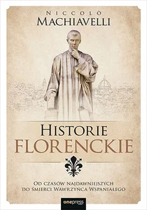Historie florenckie Od czasów najdawniejszych do śmierci Wawrzyńca Wspaniałego