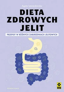 Dieta zdrowych jelit Przepisy w różnych zaburzeniach jelitowych Dieta zdrowych jelit Przepisy w różnych zaburzeniach jelitowych