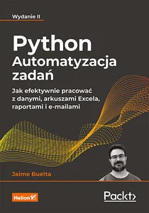 Python. Automatyzacja zadań. Jak efektywnie pracować z danymi, arkuszami Excela, raportami i e-mailami.
