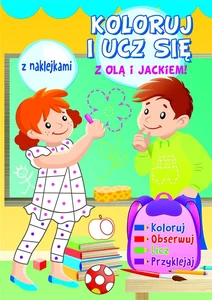 Koloruj i ucz się z Olą i Jackiem! z naklejkami Koloruj i ucz się z Olą i Jackiem! z naklejkami
