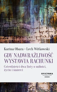 Gdy nadwrażliwość wystawia rachunki Czterdzieści dwa listy o miłości, życiu i śmierci Gdy nadwrażliwość wystawia rachunki Czterdzieści dwa listy o miłości, życiu i śmierci