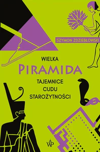 Wielka Piramida Tajemnice cudu starożytności Wielka Piramida Tajemnice cudu starożytności