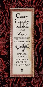 Czary i czarty polskie oraz Wypisy czarnoksięskie i Czarna msza Czary i czarty polskie oraz Wypisy czarnoksięskie i Czarna msza
