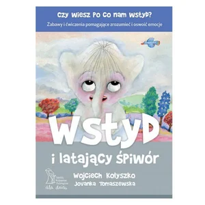 Wstyd i latający śpiwór czy wiesz po co nam wstyd? Zabawy i ćwiczenia pomagające zrozumieć i oswoić emocje