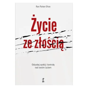 Życie ze złością Odzyskaj spokój i kontrolę nad swoim życiem