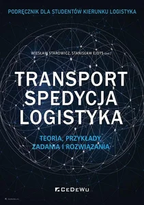 Transport, spedycja, logistyka. Teoria, przykłady, zadania i rozwiązania. Podręcznik dla studentów kierunku logistyka