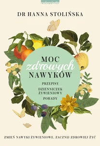 Moc zdrowych nawyków Zmień nawyki żywieniowe, zacznij zdrowiej żyć Moc zdrowych nawyków Zmień nawyki żywieniowe, zacznij zdrowiej żyć
