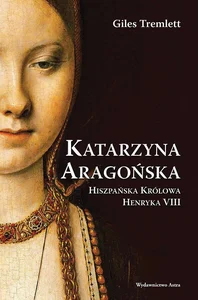 Katarzyna Aragońska Hiszpańska Królowa Henryka VIII Katarzyna Aragońska Hiszpańska Królowa Henryka VIII