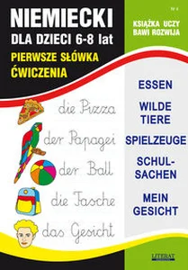 Niemiecki dla dzieci 6-8 lat Nr 4 Pierwsze słówka. Ćwiczenia Niemiecki dla dzieci 6-8 lat Nr 4 Pierwsze słówka. Ćwiczenia