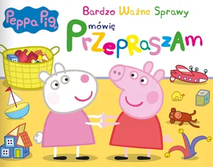 Peppa Pig Bardzo Ważne Sprawy Mówię Przepraszam