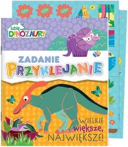 Lubię Dinozaury Zadanie Przyklejanie Wielkie, większe, największe!