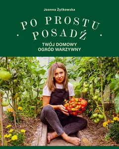 Po prostu posadź Twój domowy ogród warzywny Po prostu posadź Twój domowy ogród warzywny