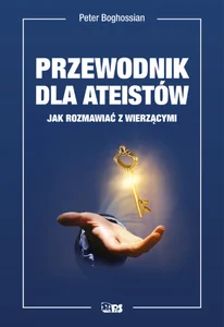 Przewodnik dla ateistów. Jak rozmawiać z wierzącymi